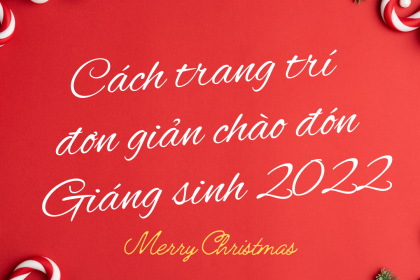 Trang trí nhà chào đón giáng sinh 2022